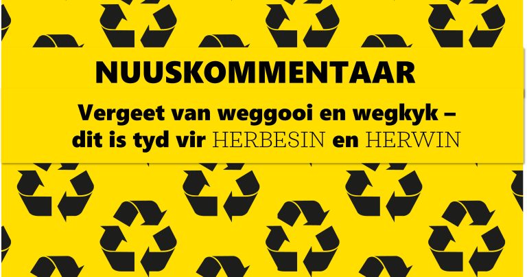 Vullis: Vergeet van weggooi en wegkyk – dit is tyd vir herbesin en herwin