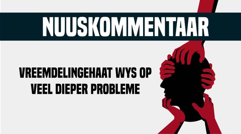 Nuuskommentaar: Vreemdelingehaat wys op veel dieper probleme